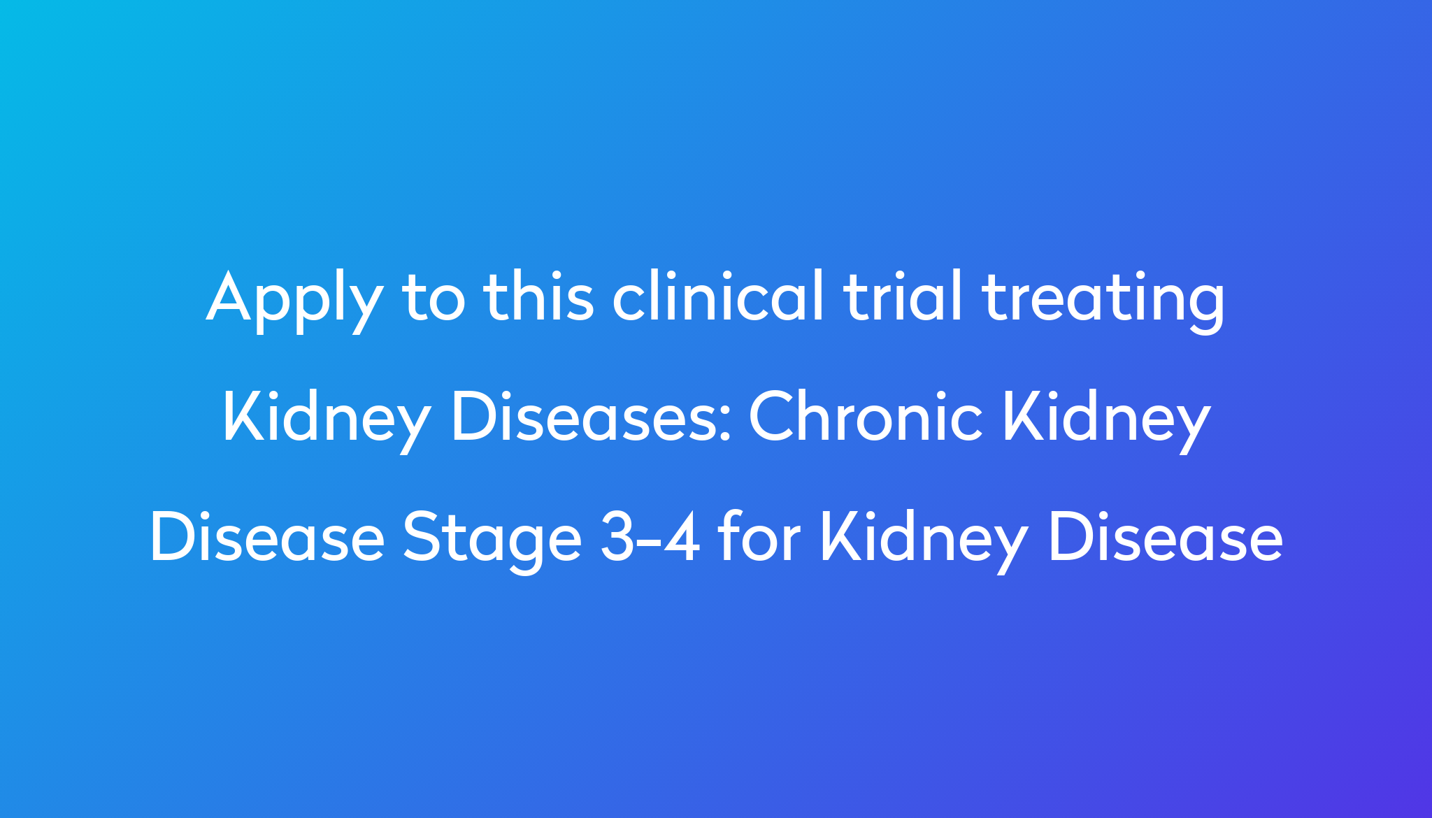 chronic-kidney-disease-stage-3-4-for-kidney-disease-clinical-trial-2023